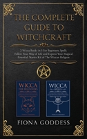 The Complete Guide To Witchcraft: 2 Wicca Books in 1: For Beginners, Spells. Follow Your Way of Life and Express Your Magical Potential. Starter Kit of The Wiccan Religion 1655951270 Book Cover