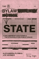 The Bylaw State: Encampment Evictions and the Struggle for Public Space 1773638025 Book Cover