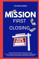 Mission: First Closing: The New Real Estate Agent's Blueprint for Winning Your First Clients, Surviving Year One, and Building a Lasting Career — From ... and Loan Officer with 26 Years of Experience B0H84ZP2YF Book Cover