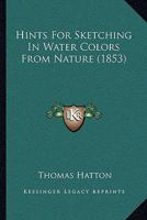 Hints For Sketching In Water Colors From Nature 1166013898 Book Cover