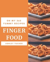 Oh My 365 Yummy Finger Food Recipes: Greatest Yummy Finger Food Cookbook of All Time B08JGY9P29 Book Cover