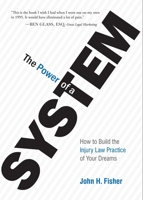 The Power Of A System: How To Build the Injury Law Practice of Your Dreams 1599324210 Book Cover