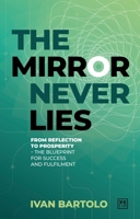 The Mirror Never Lies: From reflection to prosperity – the blueprint for success and fulfilment 1917391595 Book Cover