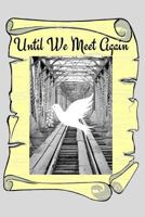 Until We Meet Again: Grieving with hope is living with expectation of a reunion with those the have departed 1720135185 Book Cover