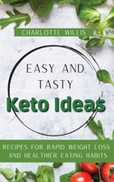 Easy and Tasty Keto Ideas: Recipes for rapid weight loss and healthier eating habits 1803176814 Book Cover