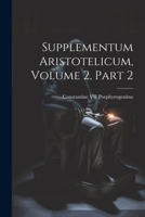 Supplementum Aristotelicum, Volume 2, part 2 (Latin Edition) 1022837079 Book Cover