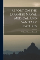 Report On the Japanese Naval Medical and Sanitary Features 1018046208 Book Cover