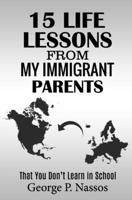 15 Life Lessons from My Immigrant Parents: That You Don't Learn in School B0BV455MNV Book Cover