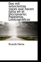 Papeletas Lexicogr�ficas: Dos Mil Setecientas Voces Que Hacen Falta En El Diccionario... 1103114883 Book Cover