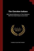 The Cherokee Indians: With Special Reference to Their Relations with the United States Government 1375437739 Book Cover