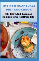 THE NEW SCARSDALE DIET COOKBOOK: 40+ Easy And Delicious Recipes for a Healthier Life B08STVQJGX Book Cover