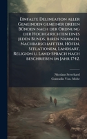 Einfalte Delineation aller Gemeinden gemeiner dreien BÃ1/4nden nach der Ordnung der Hochgerichten eines jeden Bunds, ihren Nammen, Nachbarschafften, ... beschrieben im Jahr 1742. (German Edition) 1024298760 Book Cover