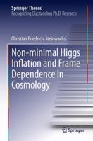 Non-Minimal Higgs Inflation and Frame Dependence in Cosmology 3319018418 Book Cover