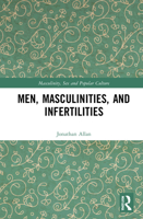 Men, Masculinities, and Infertilities 0367445549 Book Cover