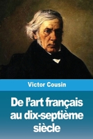 De l'art français au dix-septième siècle (French Edition) 3988817546 Book Cover
