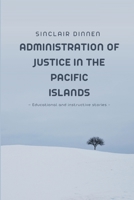 Administration of Justice in the Pacific Islands 1805305530 Book Cover