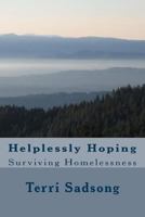 Helplessly Hoping: Surviving Homelessness 1490518010 Book Cover