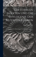 Die Fossilen Insekten Und Die Phylogenie Der Rezenten Formen: Ein Handbuch Für Paläontologen Und Zoologen, Volume 1, Part 2... 1021043060 Book Cover