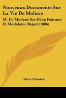 Nouveaux Documents Sur La Vie De Moliere: M. De Modene Ses Deux Femmes Et Madeleine Bejart (1886) 1273077679 Book Cover