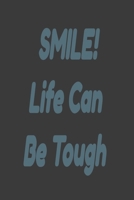 SMILE! Life Can Be Tough: Lined Notebook 6x9 inches 166026913X Book Cover