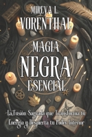 MAGIA NEGRA ESENCIAL. Origen oculto, hermetismo, protecciones y práctica responsable: Guía avanzada y manual profesional de invocaciones, pactos, ... y círculos de resguardo (Spanish Edition) B0FMSWZDT5 Book Cover