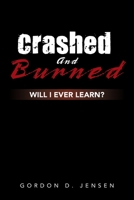 Crashed and Burned: Will I Ever Learn? 1796090204 Book Cover