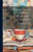 Poems From Horace, Catullus and Sappho: And Other Pieces 102209971X Book Cover