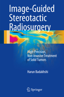 Image-Guided Stereotactic Radiosurgery: High-Precision, Non-invasive Treatment of Solid Tumors 3319391879 Book Cover