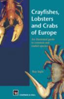 Crayfishes, Lobsters and Crabs of Europe: An Illustrated Guide to Common and Traded Species 0412710609 Book Cover