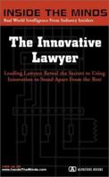 The Innovative Lawyer: Managing Partners From Bryan Cave, Coudert Brothers, Jenner & Block & More on Creating Your Identity as a Lawyer (Inside the Minds) (Inside the Minds) 1587622246 Book Cover