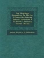 Les Véritables Prophéties De Merlin: Examen Des Poèmes Bretons Attribués À Ce Barde 1017973792 Book Cover