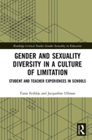 Gender and Sexuality Diversity in a Culture of Limitation: Student and Teacher Experiences in Schools 0367507293 Book Cover