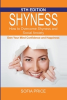 Shyness: How To Overcome Shyness and Social Anxiety: Own Your Mind, Confidence and Happiness B0BTK7CCTD Book Cover