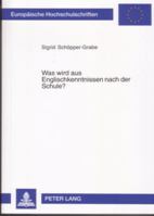 Was Wird Aus Englischkenntnissen Nach Der Schule?: Eine Untersuchung Zur Veraenderung Von Interimsprachen Ehemaliger Schuelerinnen Und Schueler Der Se 3631548818 Book Cover