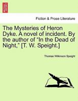 The Mysteries of Heron Dyke. a Novel of Incident. by the Author of in the Dead of Night, [T. W. Speight.] 124089595X Book Cover