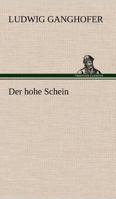 Der Hohe Schein: Roman Aus Der Bergen (Classic Reprint) 1530833388 Book Cover