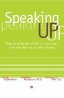 Speaking Up: How to Help the Children You Work with Who Live in Abusive Homes 0595381227 Book Cover