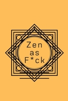 Zen as F*ck: A Journal for Practicing the Mindful Art of Not Giving a Sh*t (Zen as F*ck Journals) 1656194929 Book Cover