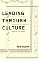 Leading Through Culture: How Real Leaders Create Cultures That Motivate People to Achieve Great Things 1949003353 Book Cover