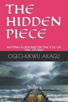 The Hidden Piece: Moving Forward in the Eye of the Storm B08M8FNV2B Book Cover