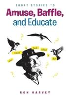 Short Stories to Amuse, Baffle, and Educate B0GJV2LGKN Book Cover