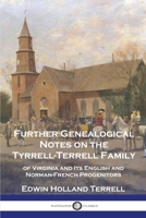 Further Genealogical Notes on the Tyrrell-Terrell Family: of Virginia and Its English and Norman-French Progenitors 1789875536 Book Cover