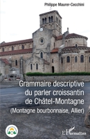 Grammaire descriptive du parler croissantin de Châtel-Montagne: (Montage bourbonnaise, Allier) (Les Parlers Du Croissant) (French Edition) 2140328027 Book Cover