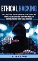 Ethical Hacking: The Ultimate Guide to Using Penetration Testing to Audit and Improve the Cybersecurity of Computer Networks for Beginners, Including Tips on Social Engineering 1647481813 Book Cover