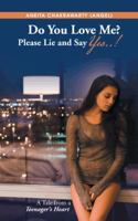 Do You Love Me? Please Lie and Say Yes..!: A Tale from a Teenager's Heart 1482811111 Book Cover