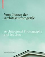 Vom Nutzen Der Architekturfotografie / Architectural Photography and Its Uses: Positionen Zur Beziehung Von Bild Und Architektur / Positions on the Relationship Between Image and Architecture 3035605866 Book Cover