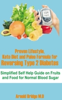 Proven Lifestyle, Keto Diet and Paleo Formula for Reversing Type 2 Diabetes: Simplified Self Help Guide on Fruits and Food for Normal Blood Sugar 1694292037 Book Cover
