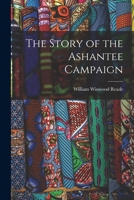 The Story of the Ashantee Campaign - Primary Source Edition 1019050063 Book Cover