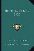 Shakespeare's King Lear: A Study 1425476694 Book Cover