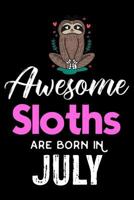 Awesome Sloths Are Born In July: Birthday Wish Book, Sloth Notebook, Memory Keepsake, Draw And Write Journal, Lined Paper, Planner, Organizer, Diary for Girls, Women 1798988186 Book Cover
